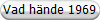Vad h�nde 1969